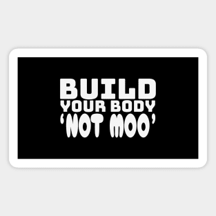 Build Your Body, Not Moo - Funny Vegan Bodybuilding Essential Magnet